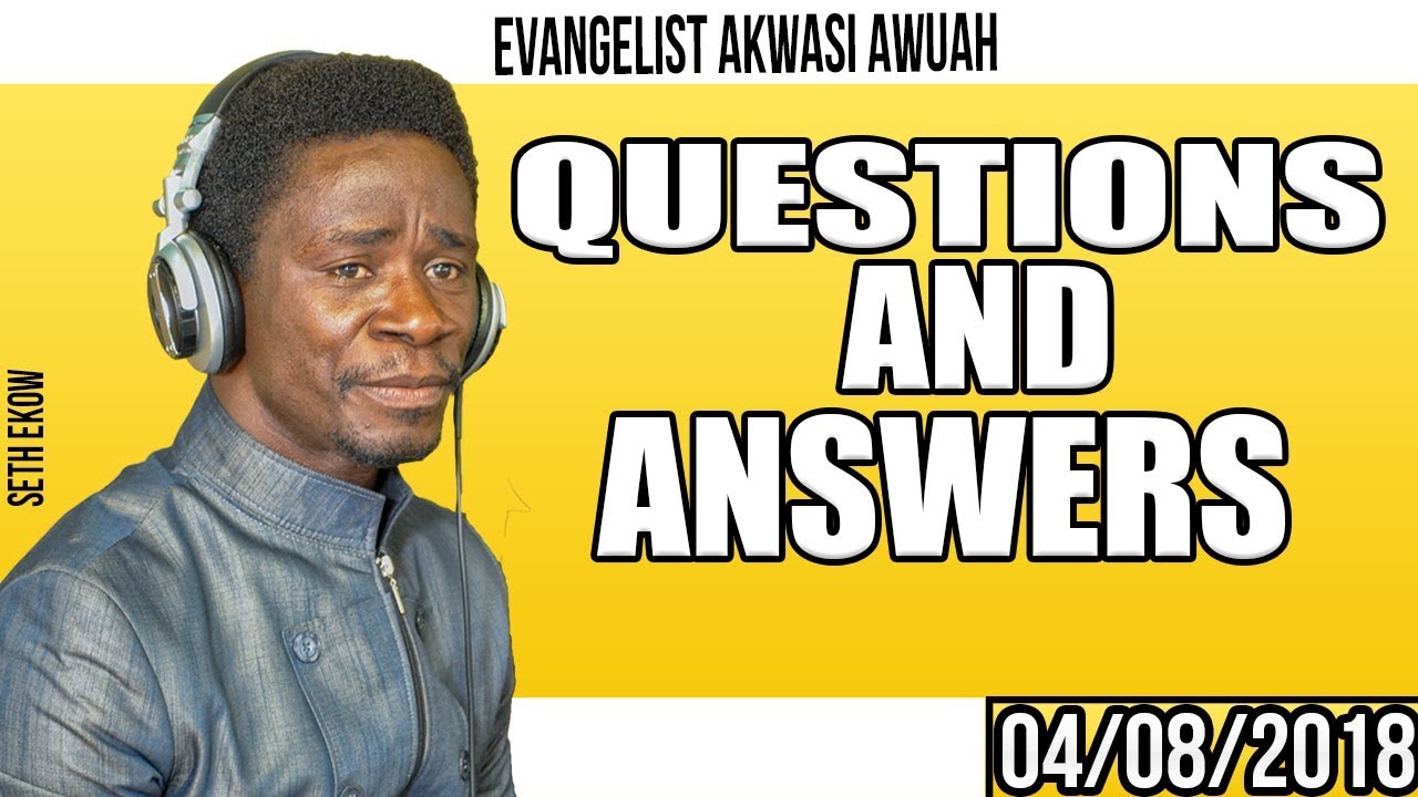 Questions & Answers  By Evangelist Akwasi Awuah