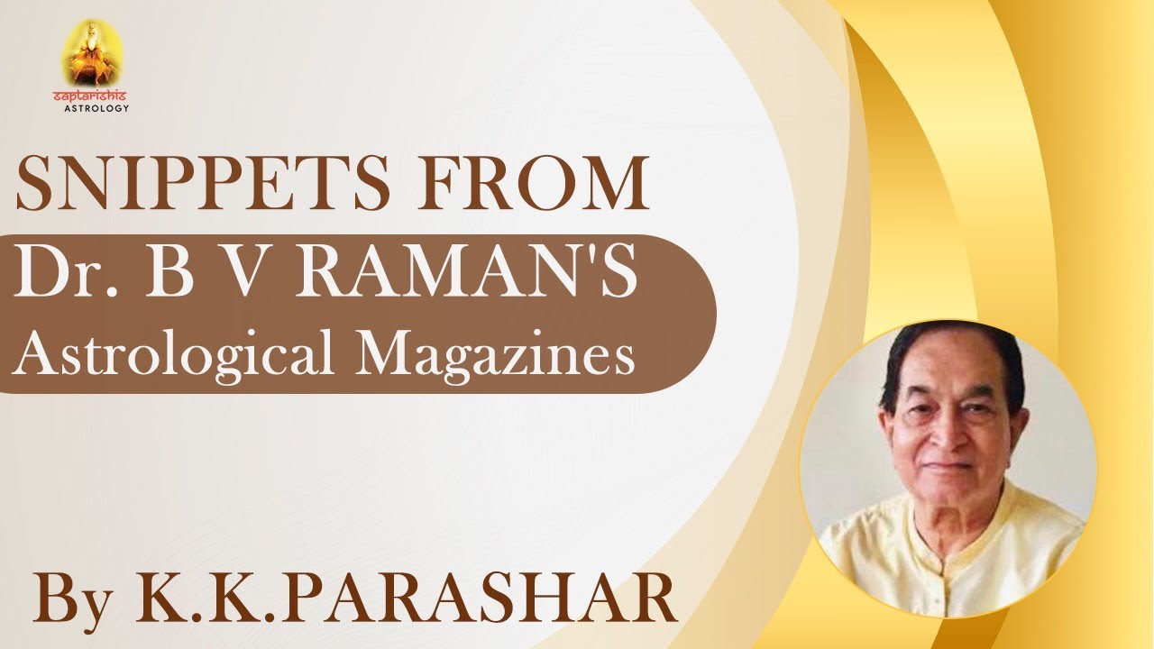 SNIPPETS from Dr. B V RAMAN'S Astrological Magazines By K.K.PARASHAR Part 1