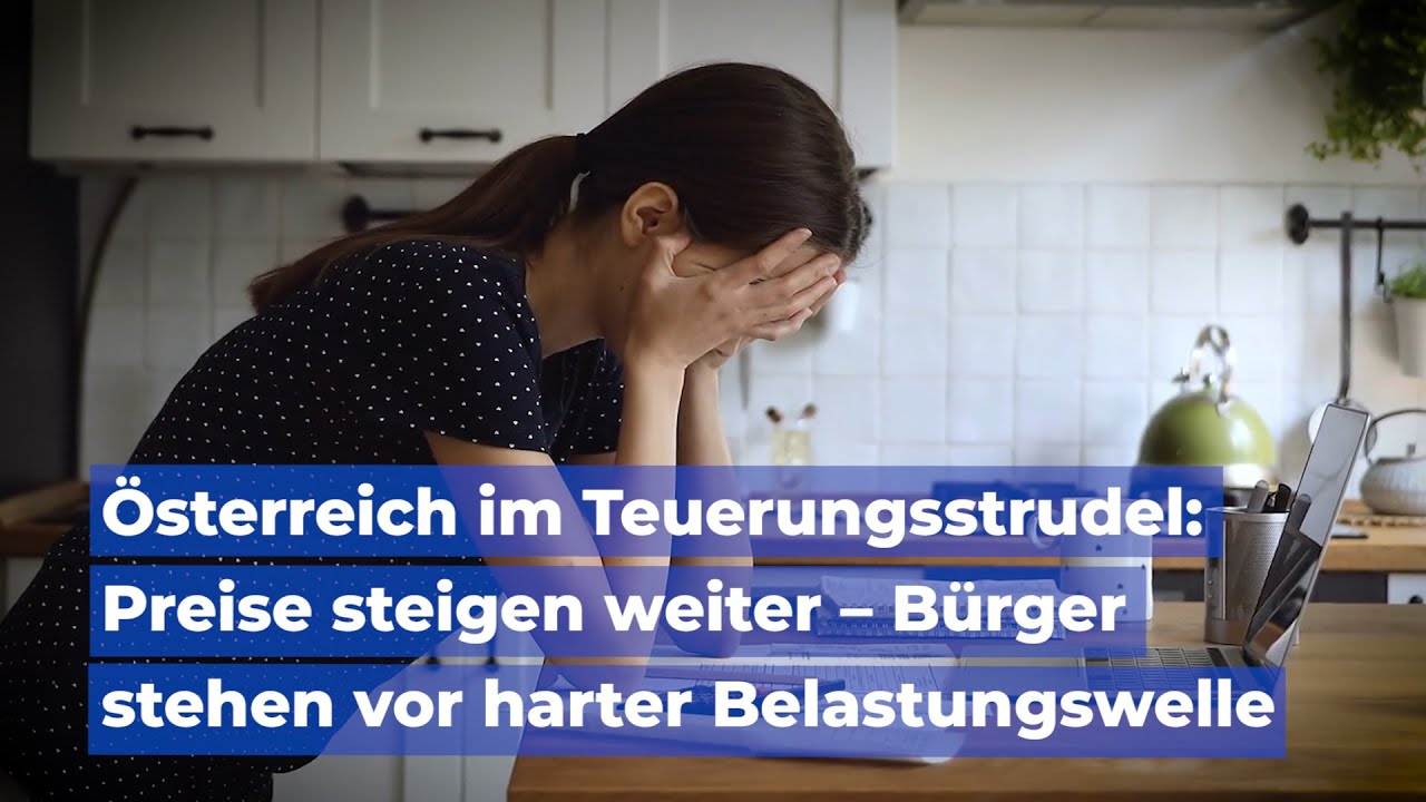 &Ouml;sterreich im Teuerungsstrudel: Preise steigen weiter &ndash; B&uuml;rger stehen vor harter Belastungswelle