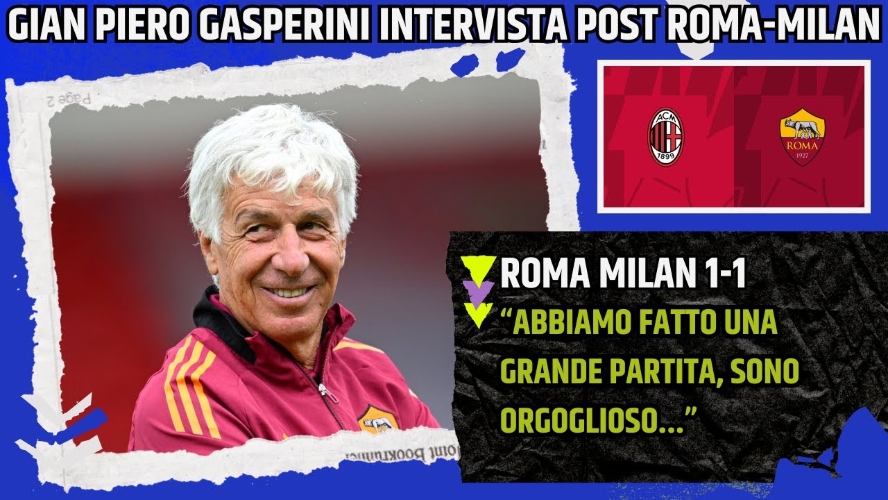 GIAN PIERO GASPERINI INTERVISTA POST ROMA MILAN: