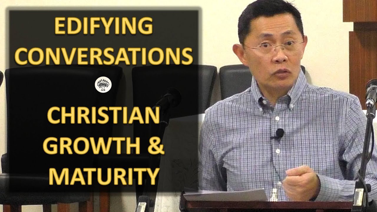 Edifying Conversations - Christian Growth & Maturity Series | Rev Joseph Poon