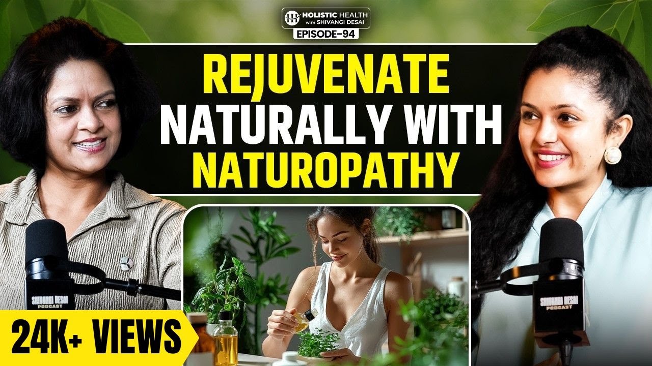 Naturopathy Explained - Heal Naturally with Food, Herbs & Lifestyle | Shivangi Desai Podcast