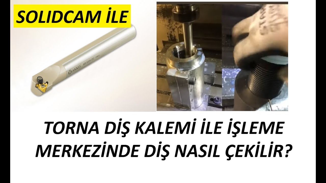 SOLIDCAM TORNA DİŞ KALEMİ İLE İŞLEME MERKEZİNDE DİŞ AÇMA İŞLEMİ NASIL YAPILIR?