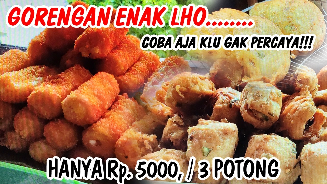 GORENGAN BUKAN SEMBARANG GORENG, TAPI ENAK DAN BERKWALITAS