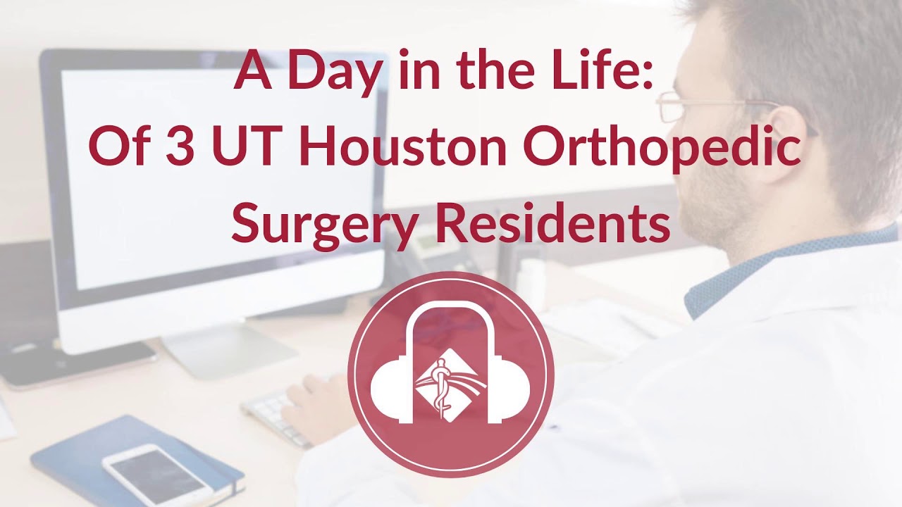 A Day in the Life &ndash; Of 3 UT Houston Orthopedic Surgery Residents