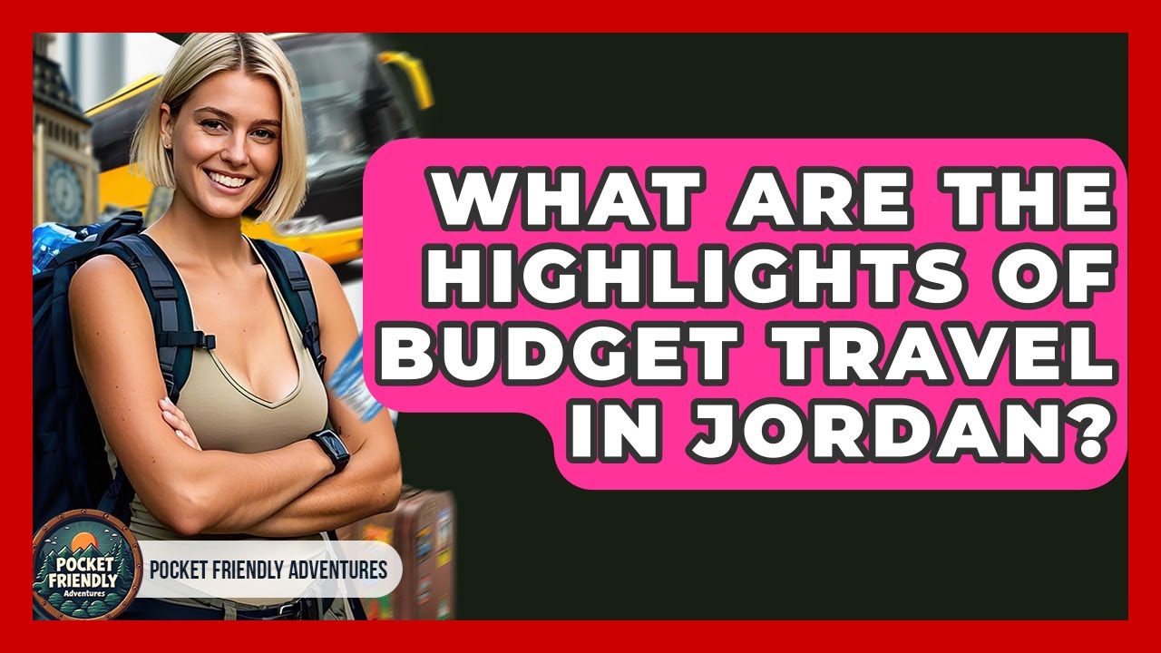 What Are The Highlights Of Budget Travel In Jordan? - Pocket Friendly Adventures
