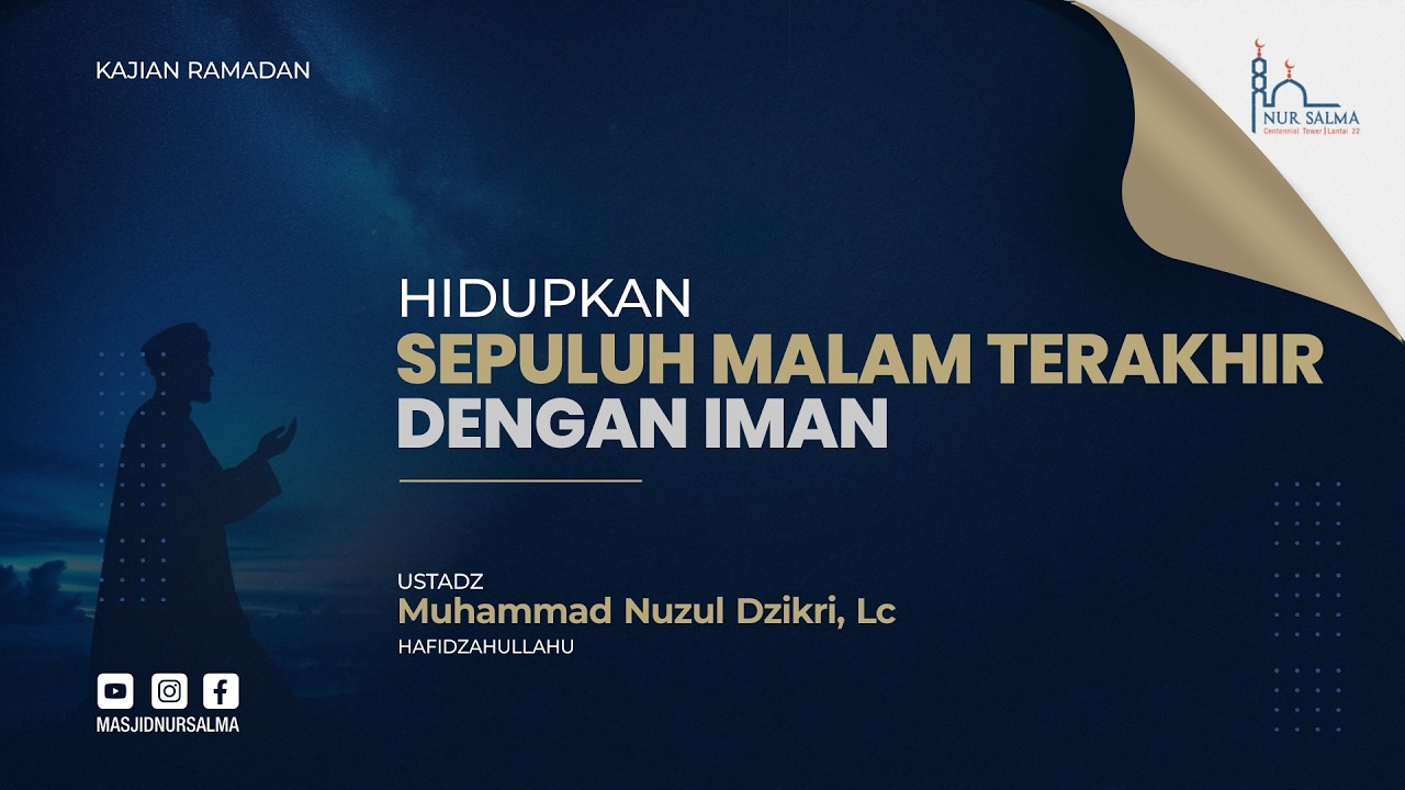 HIDUPKAN SEPULUH MALAM TERAKHIR DENGAN IMAN | USTADZ MUHAMMAD NUZUL DZIKRI, LC