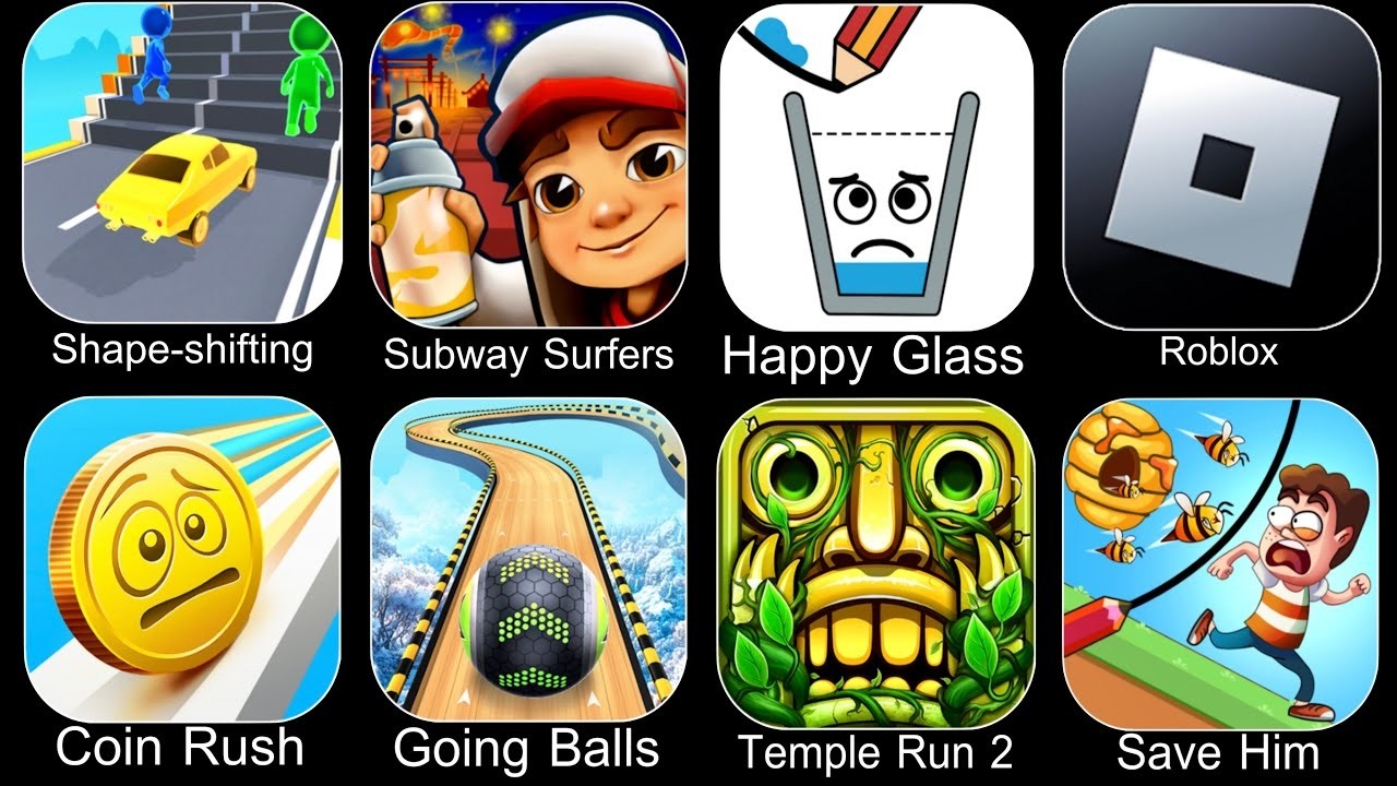 Shape-shifting, Subway Surfers, Happy Glass, Roblox, Coin Rush, Going Balls, Temple Run 2, Save Him