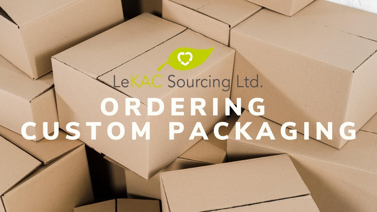 Ordering Custom Packaging with LeKAC Sourcing Limited