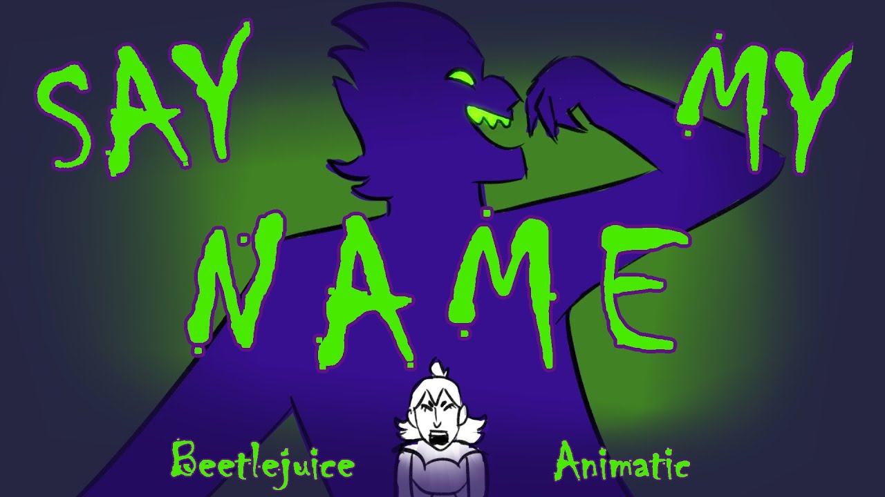 Say My Name (Beetlejuice Animatic)