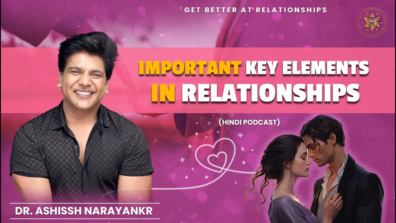 Key elements for great relationship | Hindi podcast | Ashissh Narayankr | how to change relationship