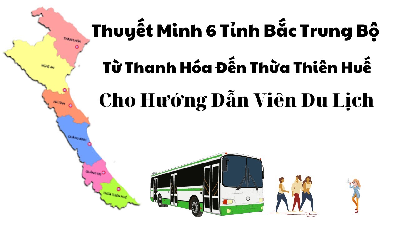 Thuyết minh 6 tỉnh Bắc Trung Bộ từ Thanh Hóa đến Thừa Thiên Huế