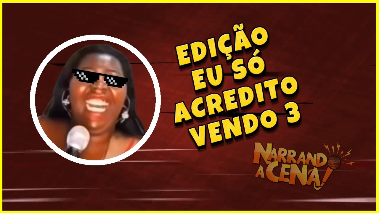 🔴 NARRANDO A CENA | EDIÇÃO EU SÓ ACREDITO VENDO 3  #resenha #humor #comedia