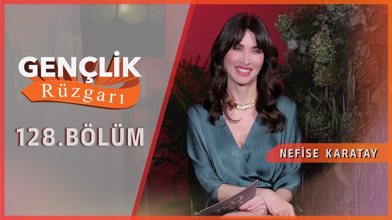 Nefise Karatay ile GENÇLİK RÜZGARI | 128. Bölüm