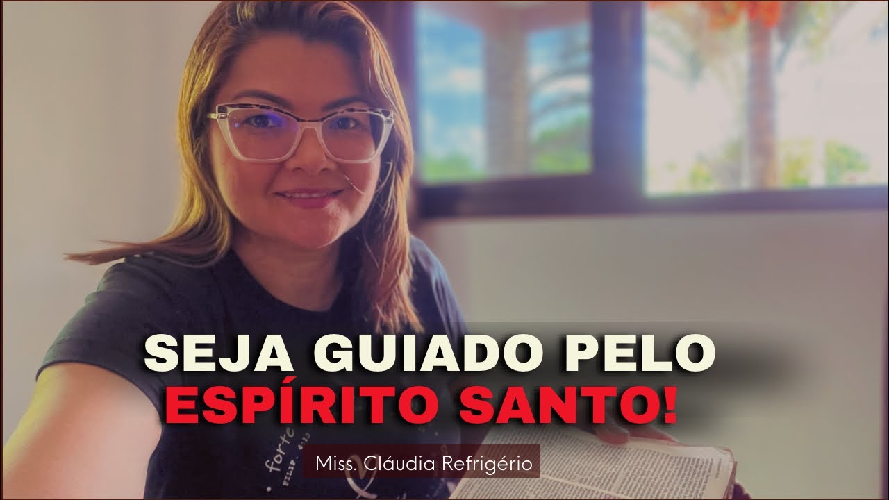 SER GUIADO PELO ESPÍRITO SANTO, é uma DECISÃO! Miss. Claudia Refrigério