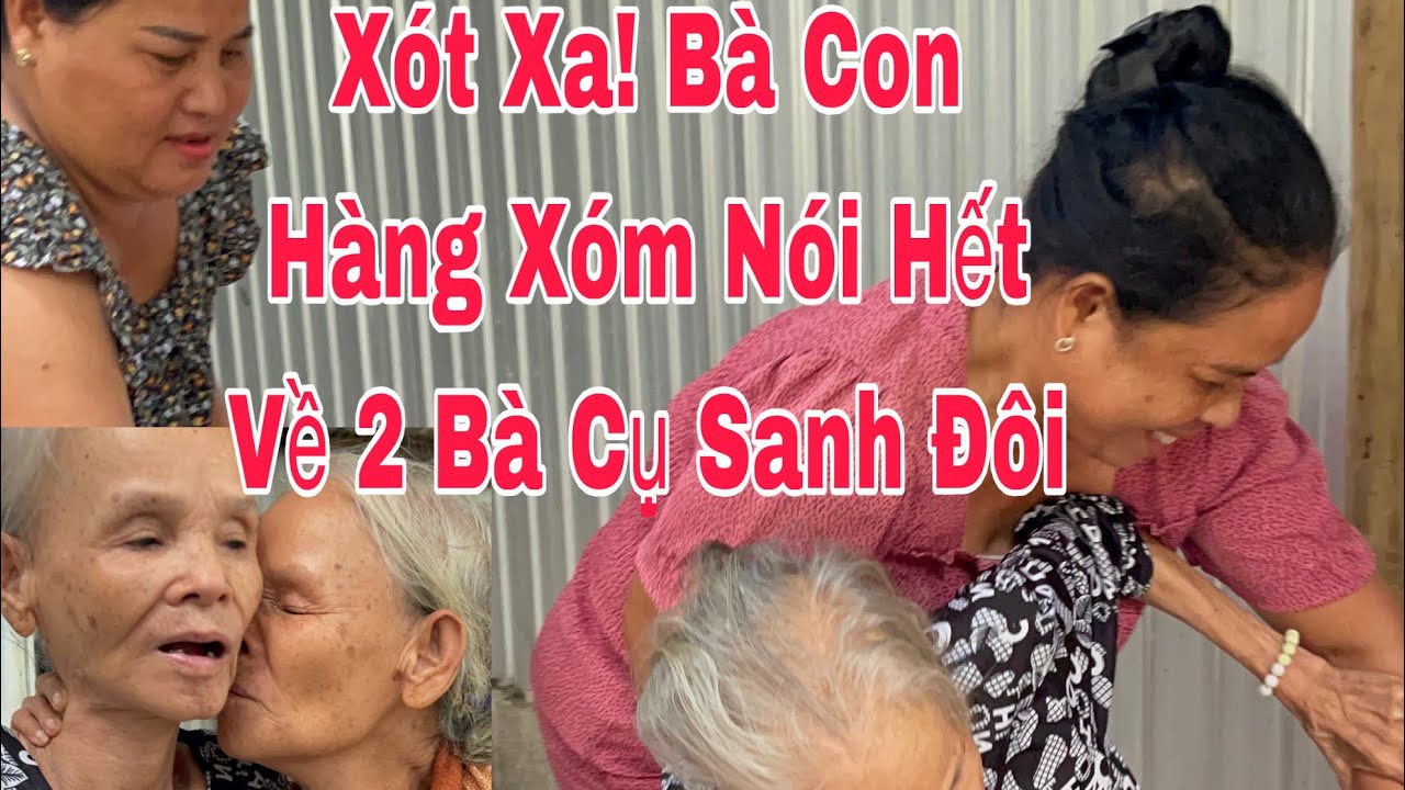 Xót Xa! Bà Con Nói Hết Sự Thật Về 2 Bà Cụ Sanh Đôi