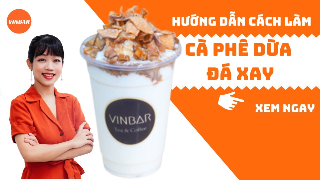 Hướng Dẫn Cách Làm Công Thức Pha Chế Cà Phê Dừa Đá Xay, Ice - Blended Coconut Coffee | Vinbar