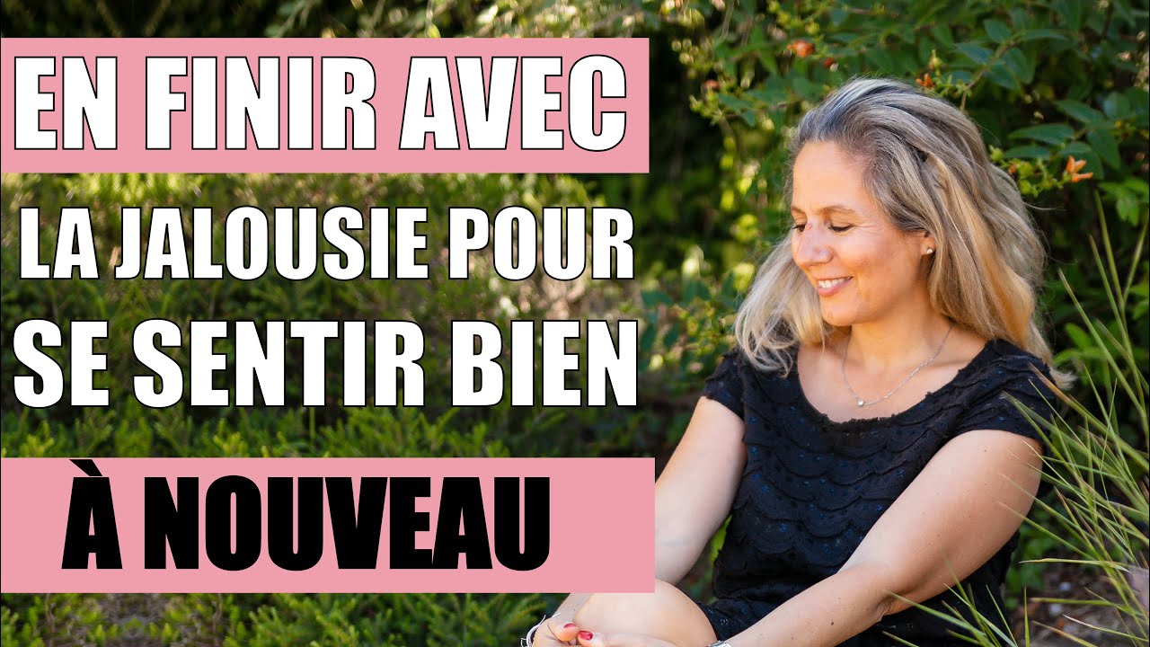 Comment arrêter la JALOUSIE DANS UN COUPLE afin d'être bien à nouveau ?