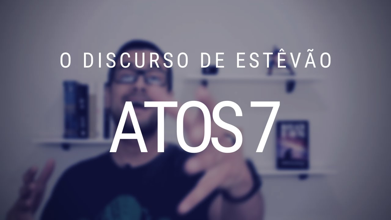 Estudo de Atos dos Apóstolos - Capítulo 7