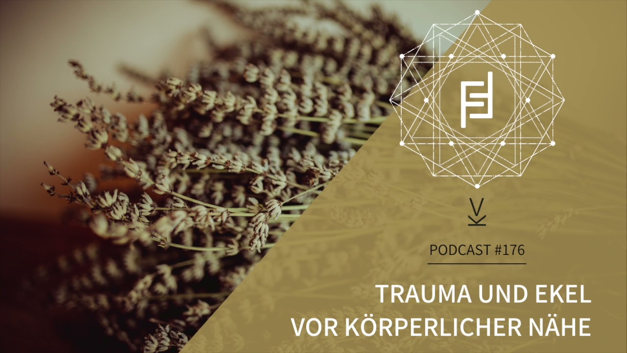 Trauma und Ekel vor k&ouml;rperlicher N&auml;he // Podcast #176