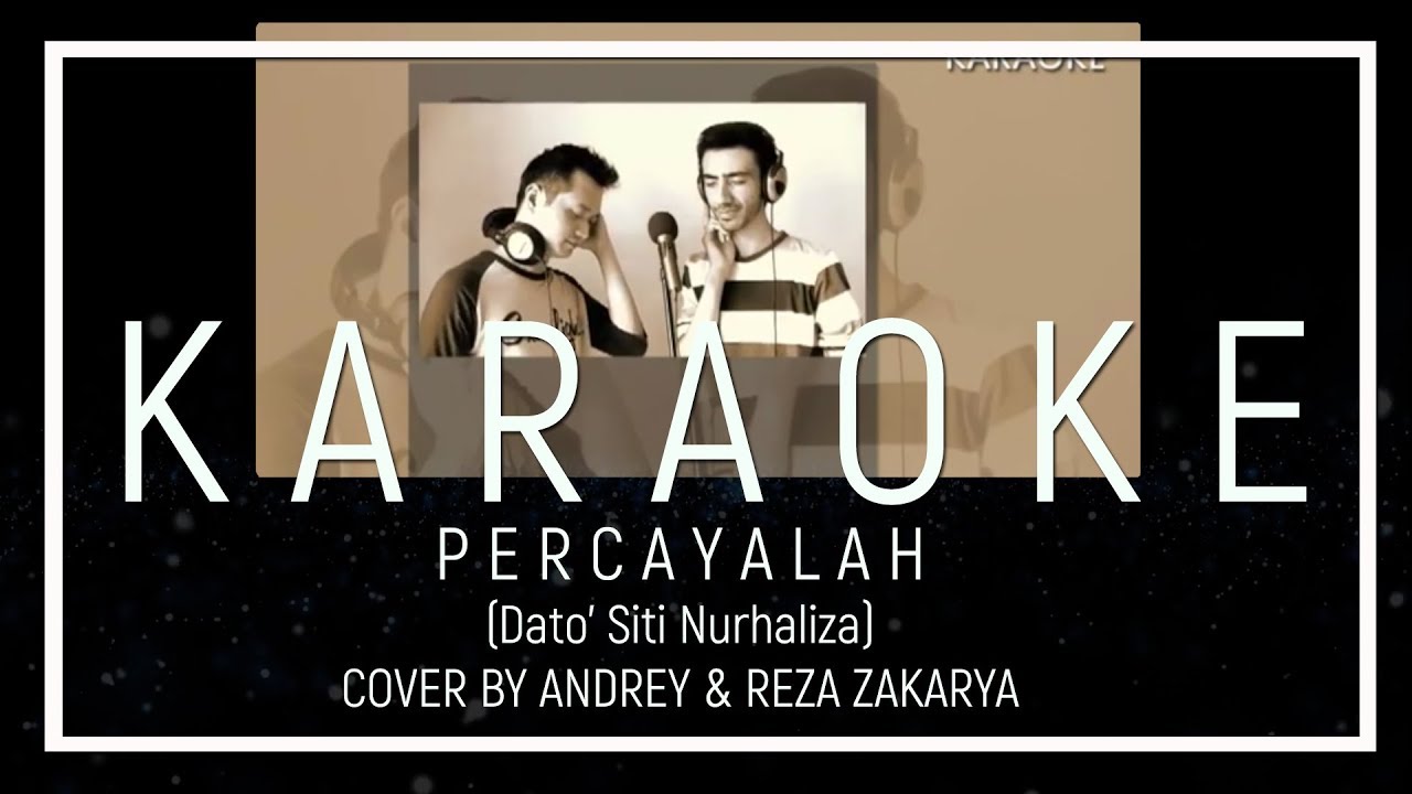 PERCAYALAH (DATUK SITI NURHALIZA) - MALE COVER BY ANDREY & REZA (KARAOKE VERSION)