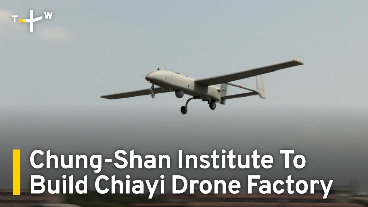 Chung-Shan Institute To Build Chiayi Drone Factory | TaiwanPlus News