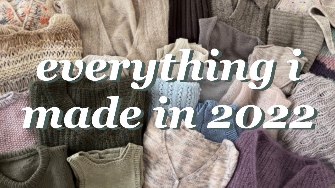 Everything I Made in 2022 | My first year of knitting