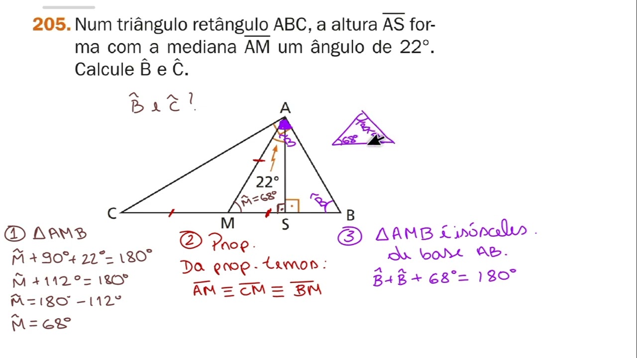 205- Num triângulo retângulo ABC, a altura AS forma com a mediana AM um ângulo de 22°.Calcule B e C.