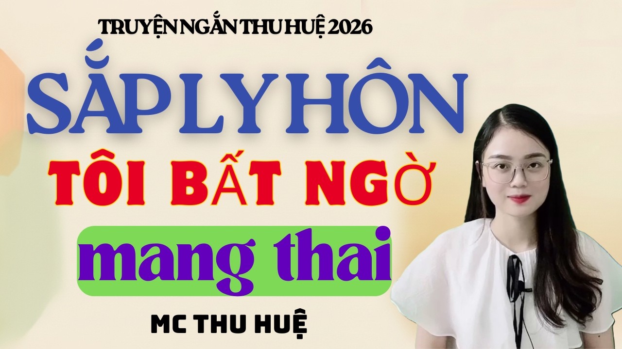 Truyện Ngắn Thu Huệ Sắp Ly Hôn Tôi Bất Ngờ Mang Thai | Kể Truyện Đêm Khuya Mới Nhất 2026