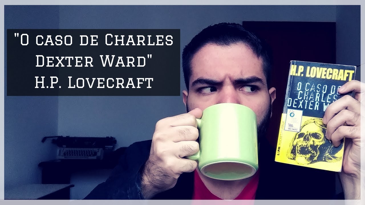 O caso de Charles Dexter Ward -  H. P. Lovecraft | RESENHA | Vitor Toledo
