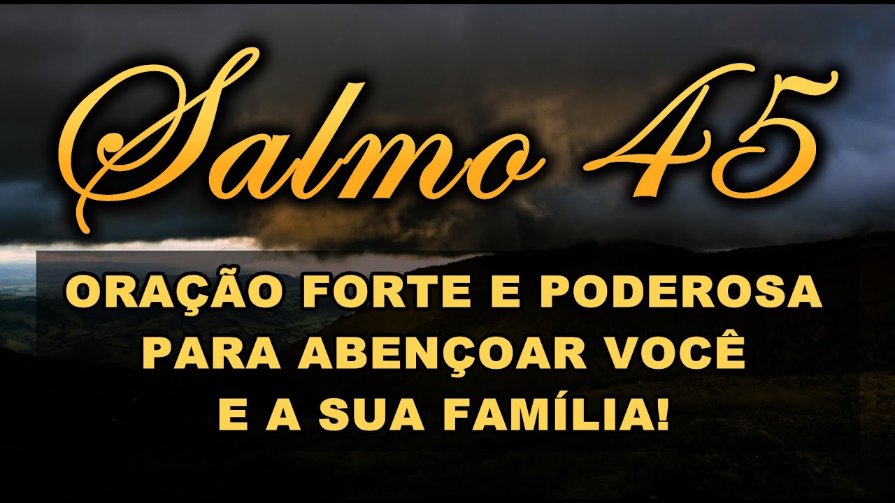 ((🔴)) SALMO 45 ORA&Ccedil;&Atilde;O FORTE E PODEROSA PARA ABEN&Ccedil;OAR VOC&Ecirc; E A SUA FAM&Iacute;LIA!