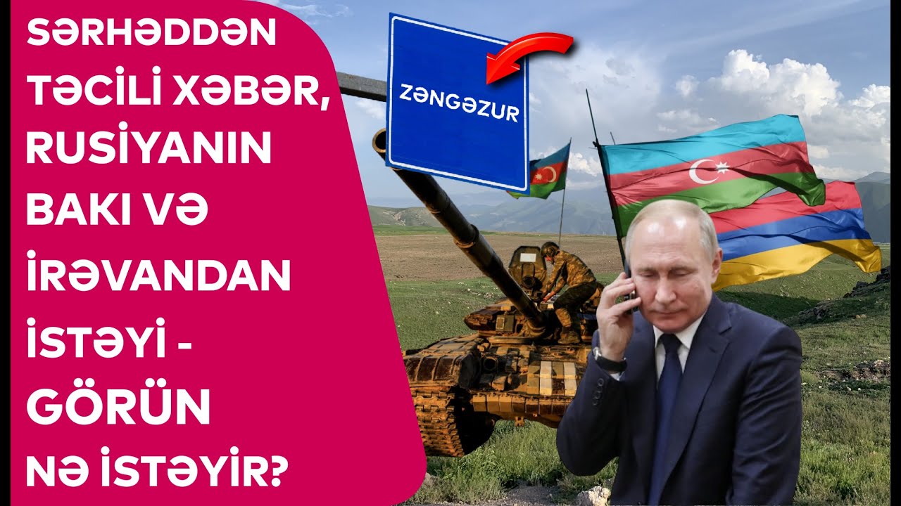 Sərhəddən TƏCİLİ XƏBƏR, Rusiyanın Bakı vəı İrəvana TƏSİRİ - Görün NƏ İSTƏYİR?