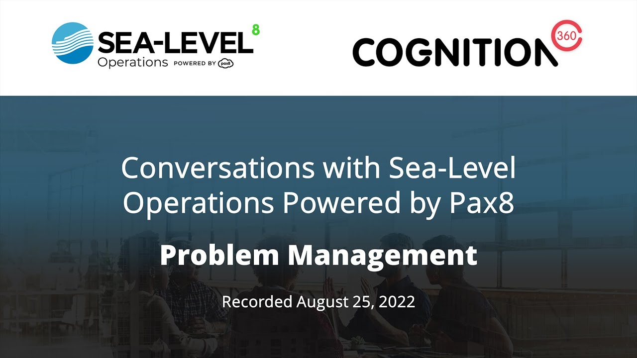 Conversations with Sea-Level Operations, powered by Pax8 | #3 Problem Management | August 2022