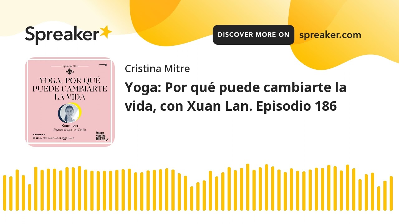 Yoga: Por qué puede cambiarte la vida, con Xuan Lan. Episodio 186
