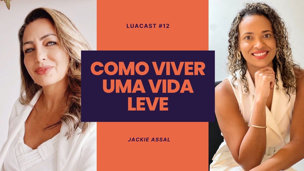 LUACAST #12 | Como Construir uma Vida Leve e Feliz: A Decisão é Sua com Jackie Assal