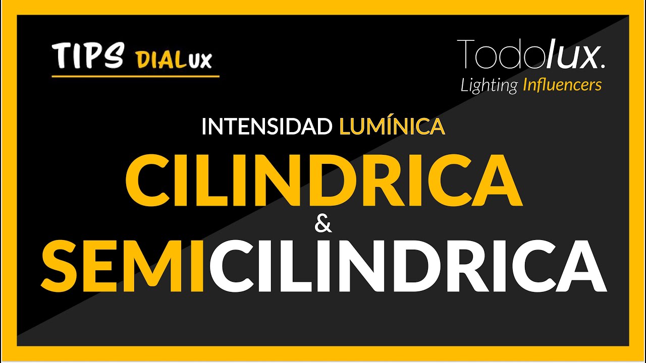 ¿Qué es la Intensidad Lumínica Cilíndrica y Semicilíndrica? | Aprende a Aplicarla en Dialux EVO
