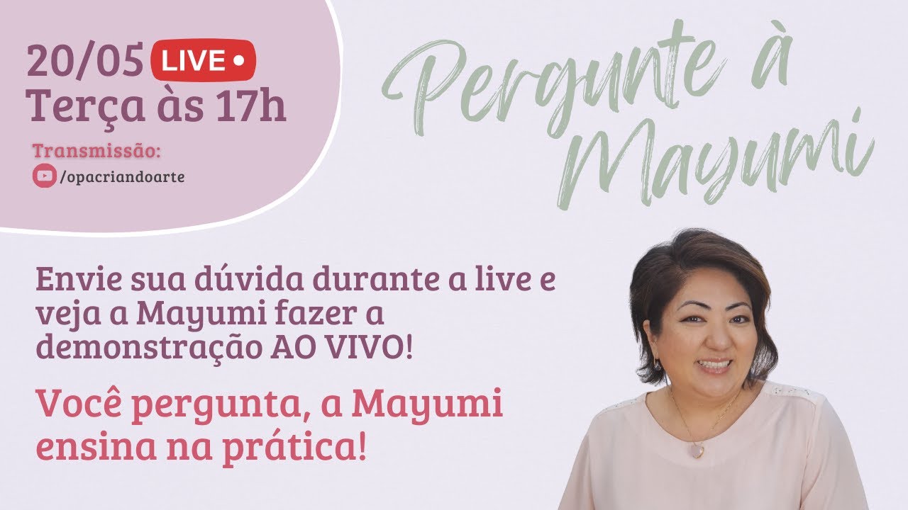 Live (20/05/25) Você pergunta, a Mayumi ensina na prática!