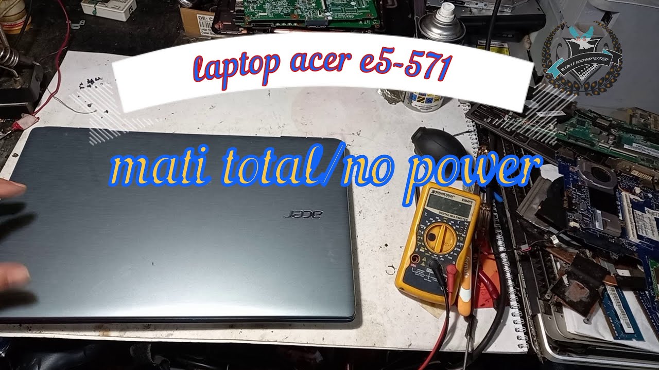 laptop acer e5-571-52C2 mati total / no power / cannot turn on