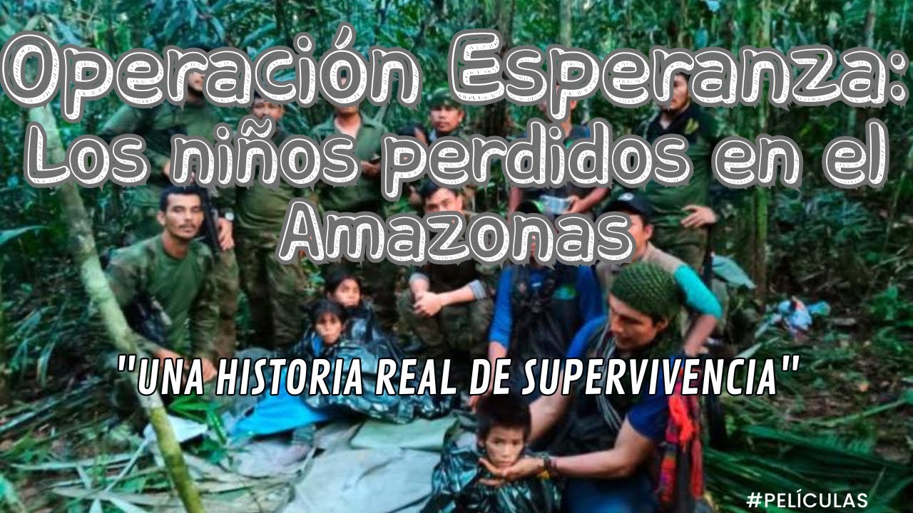 Operaci&oacute;n Esperanza: Los ni&ntilde;os perdidos en el Amazonas