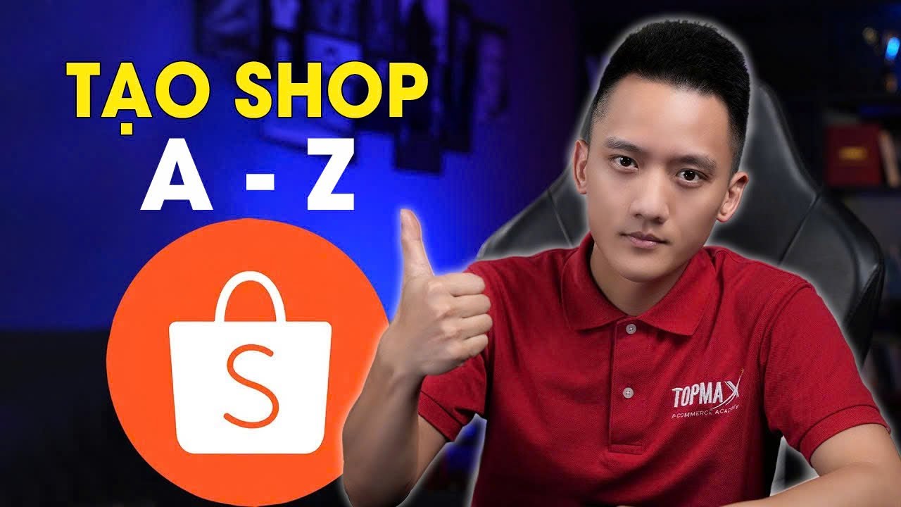 Cách đăng ký bán hàng trên shopee cho người mới:  Tạo Shop, thiết Lập Shop, Đăng Sản Phẩm