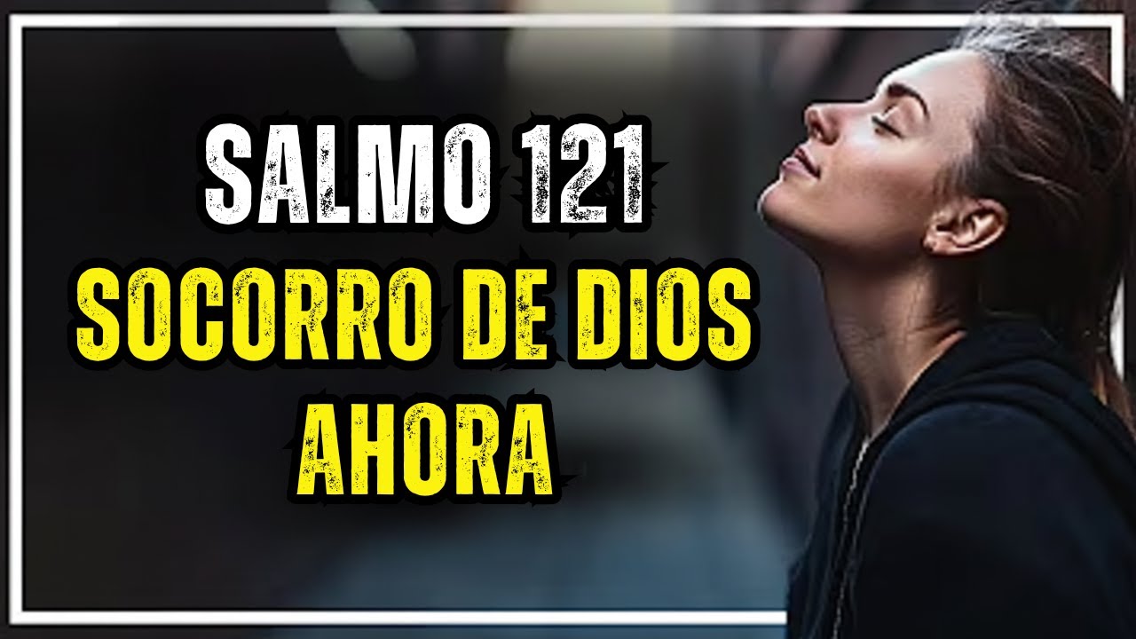 Poderosa Oración del Salmo 121 para Socorrer a los Afligidos