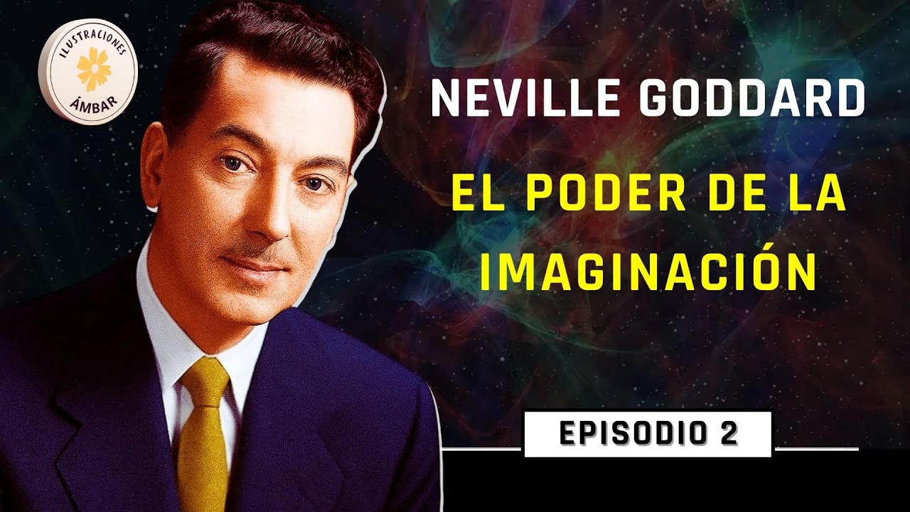 El Poder de la Imaginaci&oacute;n &mdash; Neville Goddard y la Clave para Crear tu Realidad
