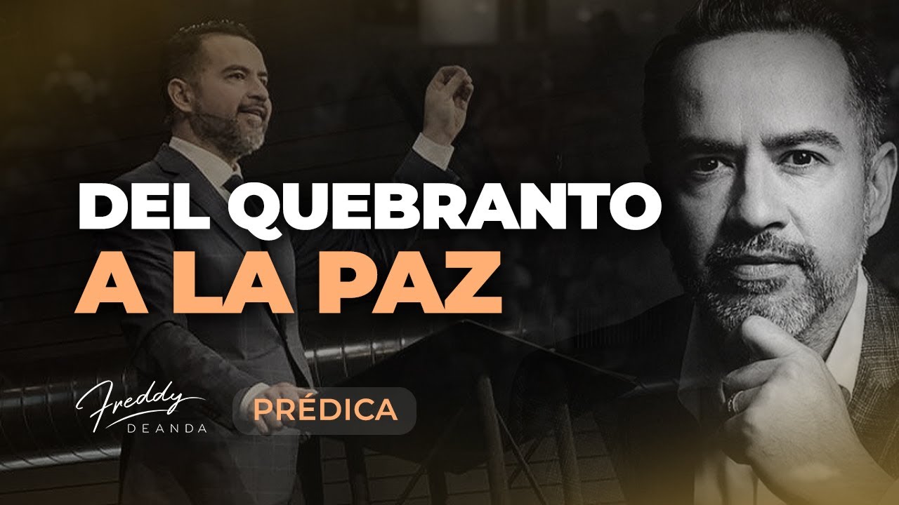 PRÉDICA Del quebranto a la paz  |  Pastor Freddy DeAnda