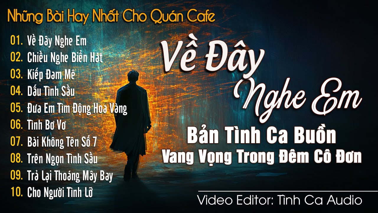Về Đây Nghe Em - Bản Tình Ca Buồn Da Diết Vang Vọng Trong Đêm Cô Đơn | Tuyển Tập Tình Ca Xưa Hay