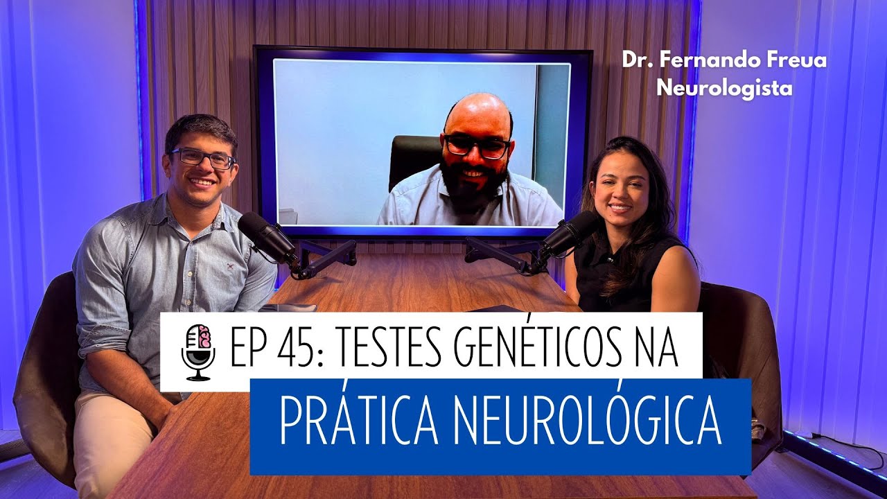 EP 45: Uso racional de testes genéticos na neurologia, com Dr. Fernando Freua