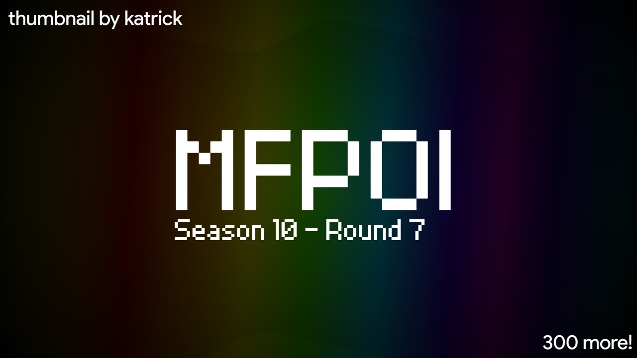Multi-render Endless: MFPOI | Season 10 - Round 7