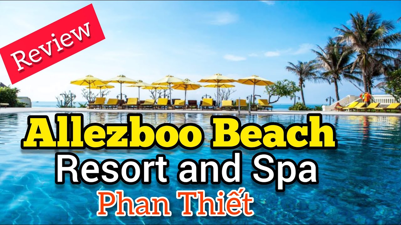 Review ALLEZBOO BEACH RESORT AND SPA 4 sao - Phan Thiết Mũi Né