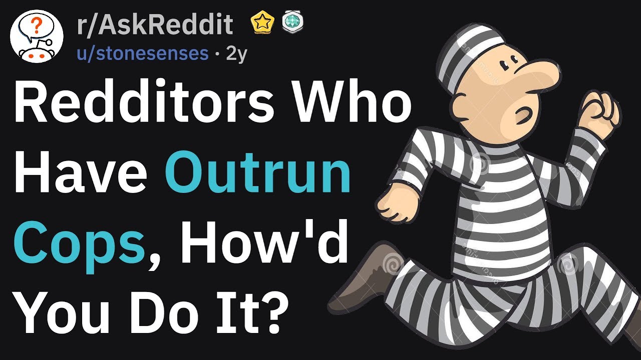 How These Redditors Outran The Police (AskReddit)