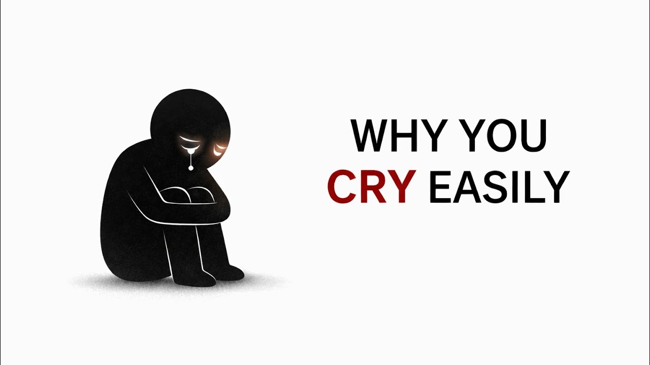 Why You Cry So Easily — Psychology Explained