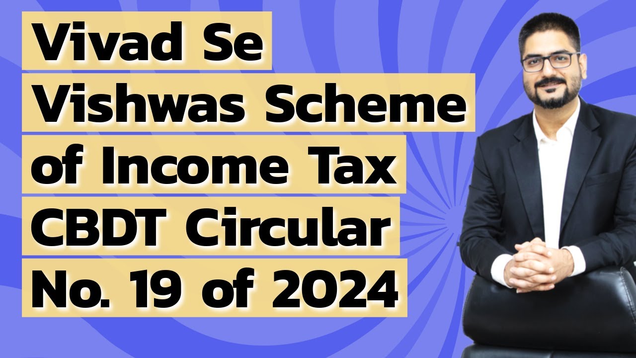 Vivad Se Vishwas Scheme of Income Tax | CBDT Circular No. 19 of 2024 | CA Kushal Soni